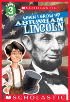 Scholastic Reader 3 - When I Grow Up: Abraham Lincoln (Scholastic Reader, Level 3)