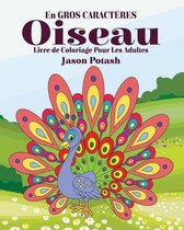 Oiseau Livre de Coloriage Pour les Adultes ( En Gros Caracteres )