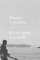 Beauty is Power. It's Weapon is a Smile.