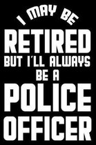 I May Be Retired But I'll Always Be A Police Officer