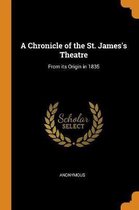 A Chronicle of the St. James's Theatre