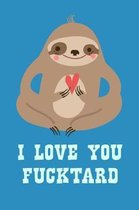 I Love You Fucktard