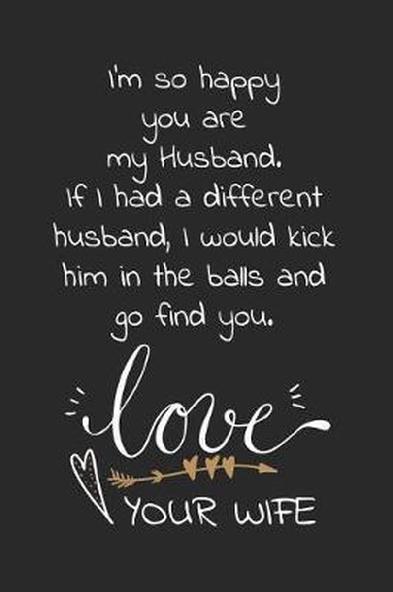 Bol Com I M So Happy You Are My Husband If I Had A Different Husband I Would Kick Him In The