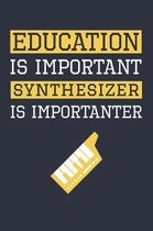 Funny Synthesizer Notebook - Education Is Important Synthesizer Is Importanter - Gift for Synthesizer Player - Synthesizer Diary