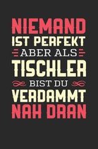 Niemand Ist Perfekt Aber ALS Tischler Bist Du Verdammt Nah Dran