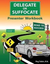 Delegate or Suffocate - Presenter Workbook