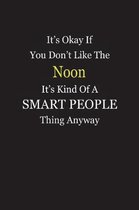 It's Okay If You Don't Like The Noon It's Kind Of A Smart People Thing Anyway