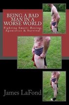 Being a Bad Man in a Worse World: Fighting Smart