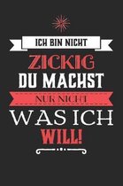 Ich bin nicht zickig, du machst nur nicht was ich will!