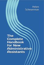 The Complete Handbook: For New Administrative Assistants
