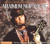 Maximum Neil Young: The Unauthorized Biography of Neil Young