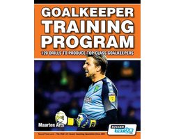 Goalkeeper Training Program - 120 Drills to Produce Top Class Goalkeepers
