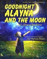 Goodnight Alayna and the Moon, It's Almost Bedtime