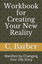 Workbook for Creating Your New Reality