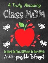A Truly Amazing Class Mom Is Hard To Find, Difficult To Part With And Impossible To Forget