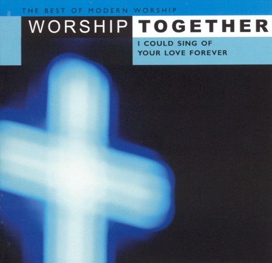 Worship Together: I  Could Sing Of Your Love Forever