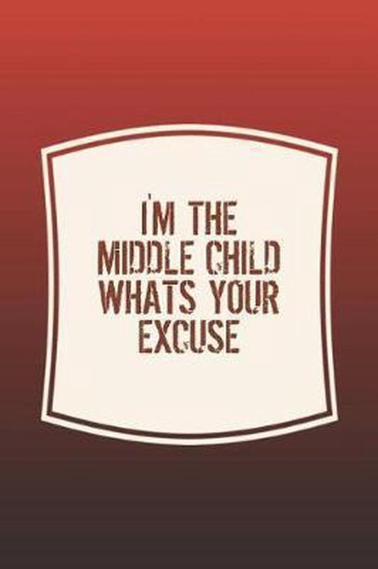 Bol Com I M The Middle Child Whats Your Excuse Day Writing Journals 9781074946074 Boeken