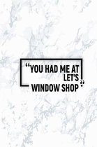 You Had Me at Let's Window Shop