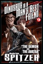 A Dinosaur Is A Man's Best Friend (A Serialized Novel), Part Nine: "The Demon and the Avatar"