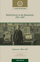 British Envoys to the Kaiserreich, 1871â  1897: Volume 2, 1884â  1897