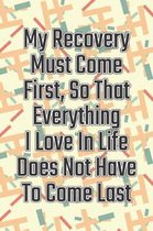 My Recovery Must Come First, So That Everything I Love in Life Does Not Have to Come Last