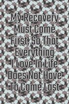 My Recovery Must Come First, So That Everything I Love in Life Does Not Have to Come Last