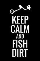 Keep Calm and Fish Dirt