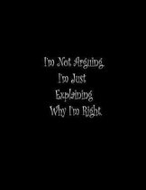 I'm Not Arguing. I'm Just Explaining Why I'm Right.