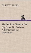 The Outdoor Chums After Big Game Or, Perilous Adventures in the Wilderness