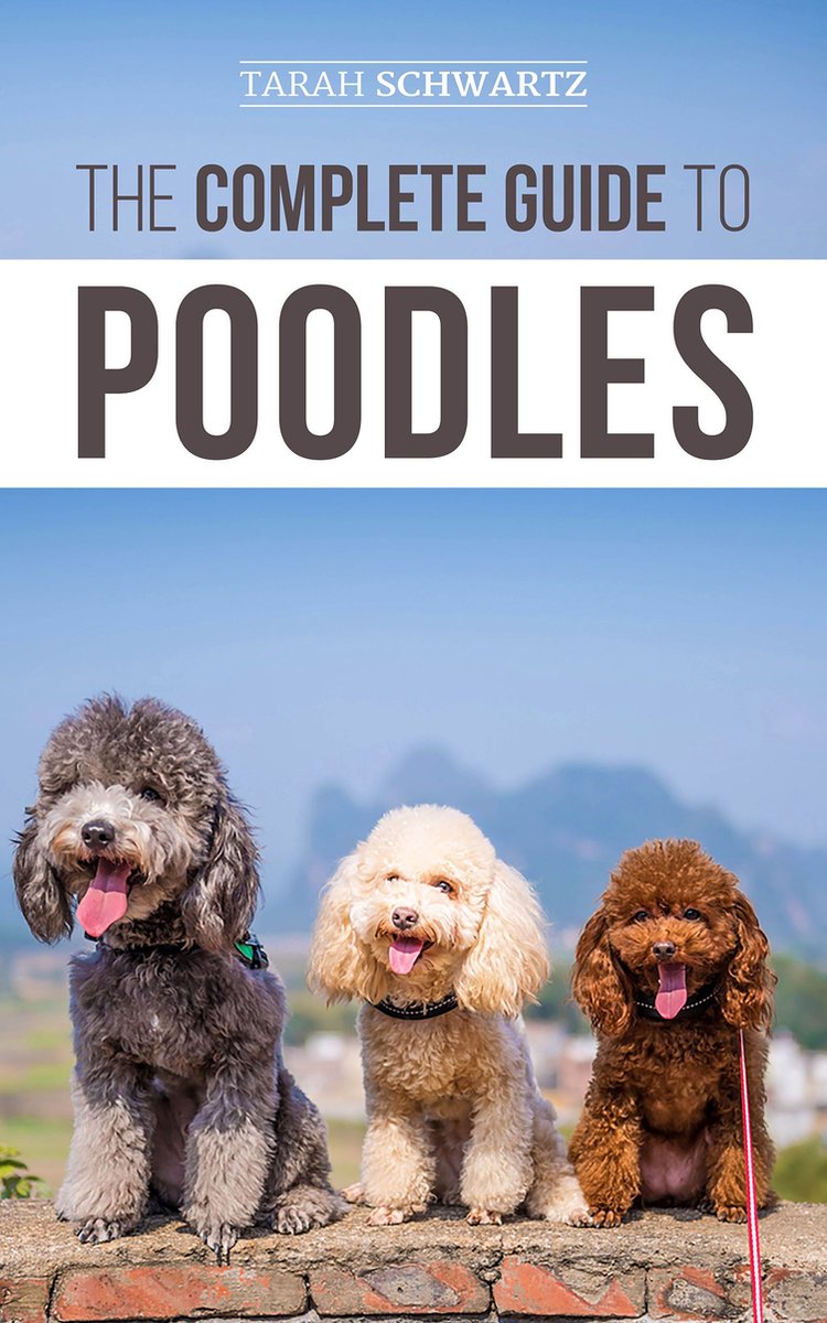 The Complete Guide to Poodles - Tarah Schwartz