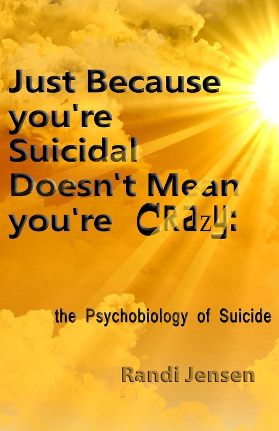Just Because You're Suicidal Doesn't Mean You're Crazy: The  ... - cover