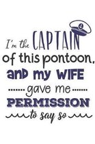 I Am The Captain Of This Pontoon And My Wife Gave Me Permission To Say So