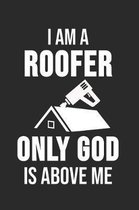 I Am A Roofer Only Good Is Above Me