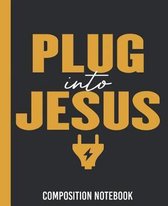 Plug Into Jesus Composition Notebook