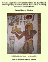 Crania Egyptiaca: Observations on Egyptian Ethnography derived from Anatomy, History and the Monuments