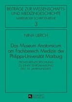 Beitraege zur Wissenschafts- und Medizingeschichte 3 - Das Museum Anatomicum am Fachbereich Medizin der Philipps-Universitaet Marburg