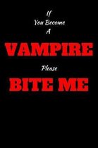 If You Become A Vampire Please Bite Me