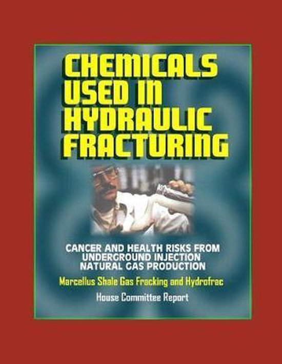 Chemicals Used in Hydraulic Fracturing, House Of Representatives