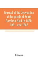 Journal of the Convention of the people of South Carolina Held in 1860, 1861, and 1862