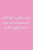 All the right words, but not necessarily in the right order.