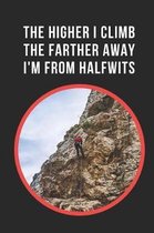 The Higher I Climb The Farther Away I'm From Halfwits