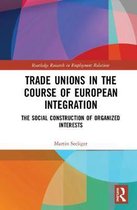 Routledge Research in Employment Relations- Trade Unions in the Course of European Integration