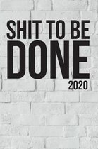 Shit To Be Done 2020