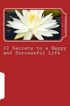 12 Secrets to a Happy and Successful Life