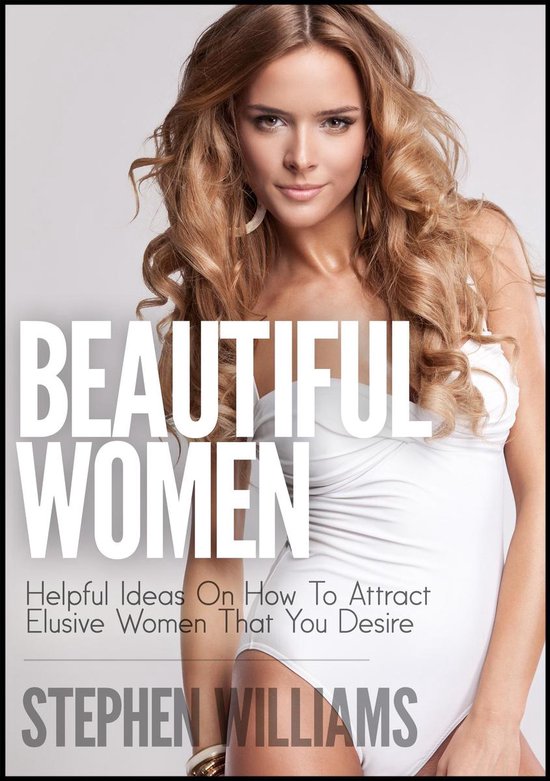 Beautiful Women: Helpful Ideas On How To Attract Elusive Wom ... - cover