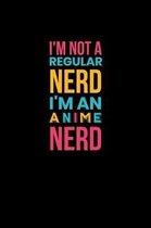 I'm Not A Regular Nerd I'm An Anime Nerd