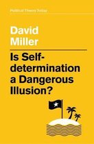 Is SelfDetermination a Dangerous Illusion Political Theory Today