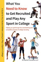 WHAT YOU NEED TO KNOW TO GET RECRUITED AND PLAY ANY SPORT IN COLLEGE