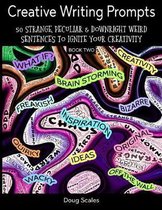 More Creative Writing Prompts. 50 Strange, Peculiar & Downright Weird Sentences To Ignite Your Creativity