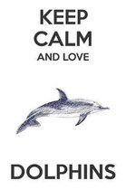 Keep Calm And Love Dolphins